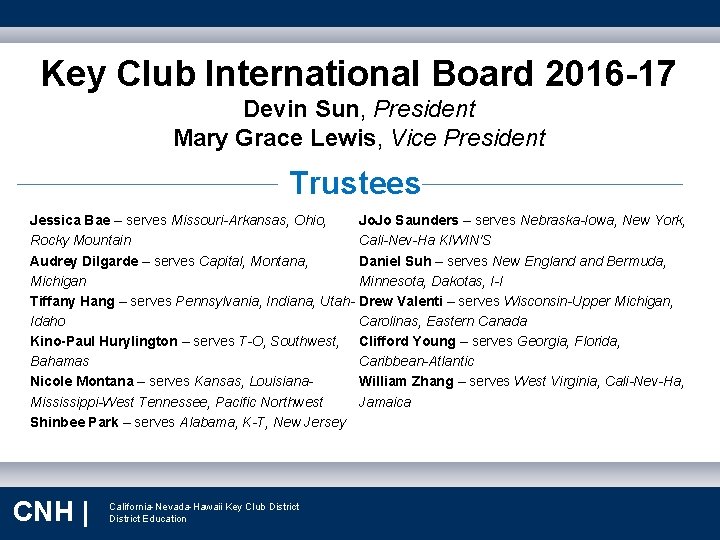 Key Club International Board 2016 -17 Devin Sun, President Mary Grace Lewis, Vice President