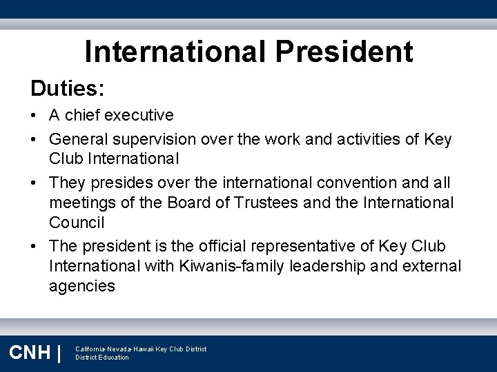 International President Duties: • A chief executive • General supervision over the work and