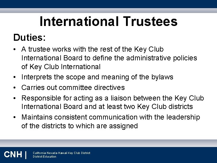 International Trustees Duties: • A trustee works with the rest of the Key Club