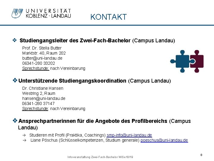 KONTAKT ❖ Studiengangsleiter des Zwei-Fach-Bachelor (Campus Landau) Prof. Dr. Stella Butter Marktstr. 40, Raum