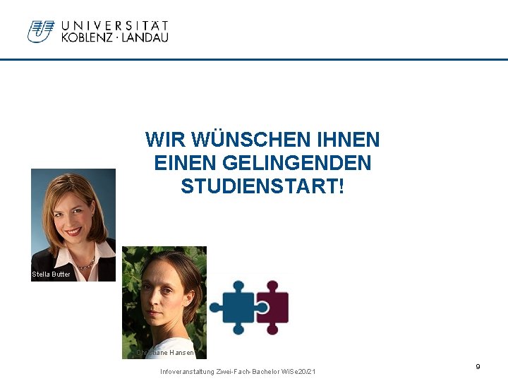 WIR WÜNSCHEN IHNEN EINEN GELINGENDEN STUDIENSTART! Stella Butter Christiane Hansen Infoveranstaltung Zwei-Fach-Bachelor Wi. Se