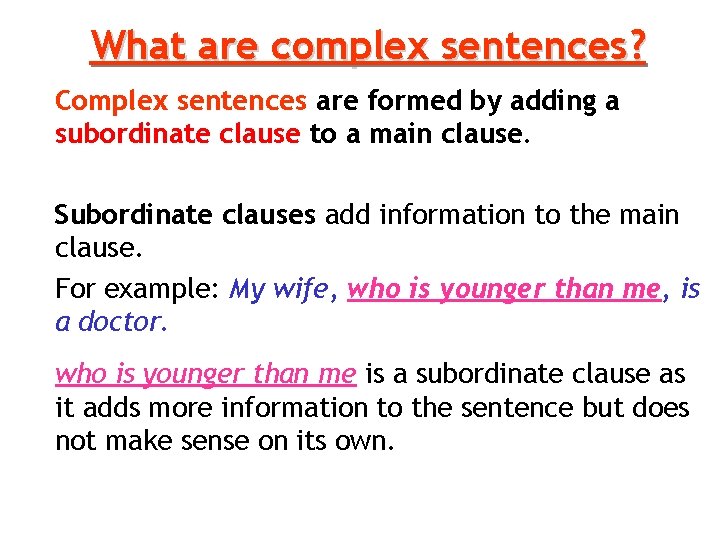 What are complex sentences? Complex sentences are formed by adding a subordinate clause to