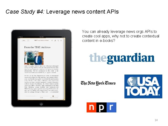 Case Study #4: Leverage news content APIs You can already leverage news orgs APIs