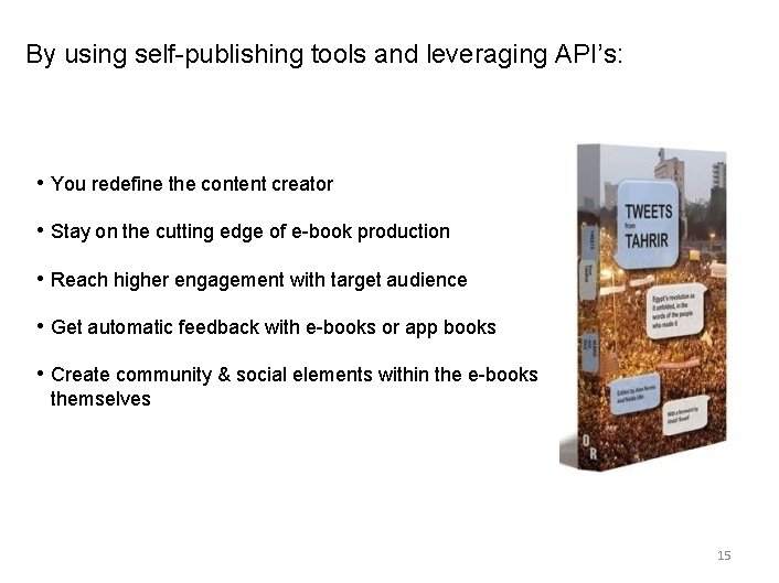 By using self-publishing tools and leveraging API’s: • You redefine the content creator •