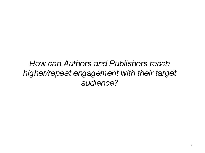 How can Authors and Publishers reach higher/repeat engagement with their target audience? 3 