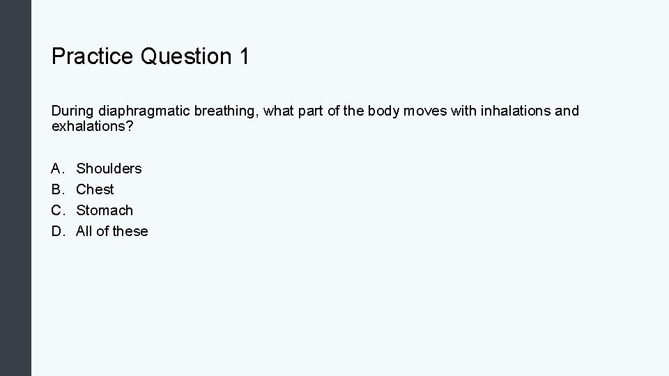 Practice Question 1 During diaphragmatic breathing, what part of the body moves with inhalations