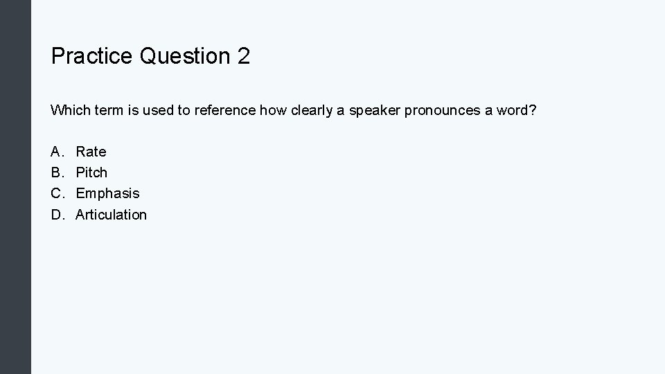 Practice Question 2 Which term is used to reference how clearly a speaker pronounces