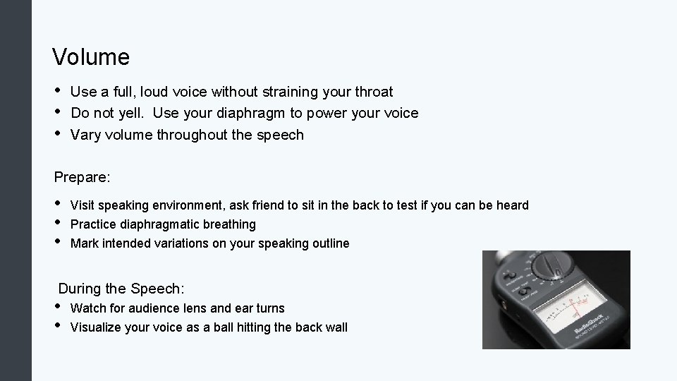 Volume • • • Use a full, loud voice without straining your throat Do