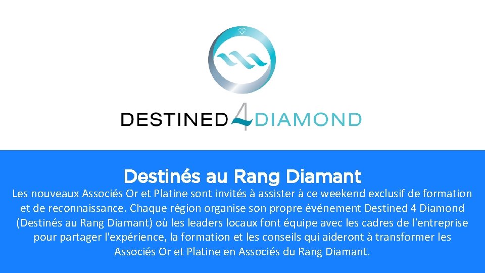 Destinés au Rang Diamant Les nouveaux Associés Or et Platine sont invités à assister