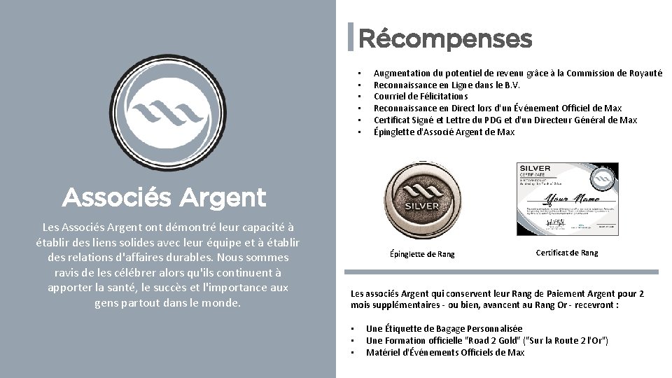 Récompenses • • • Augmentation du potentiel de revenu grâce à la Commission de