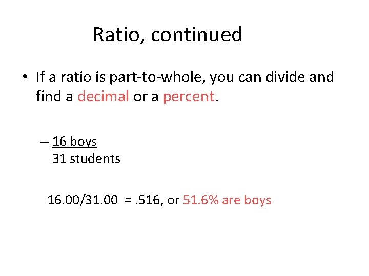 Ratio, continued • If a ratio is part-to-whole, you can divide and find a