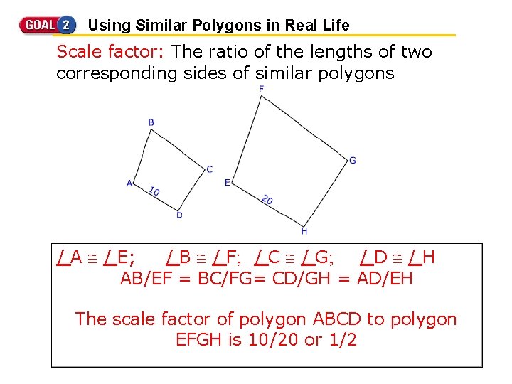 Using Similar Polygons in Real Life Scale factor: The ratio of the lengths of