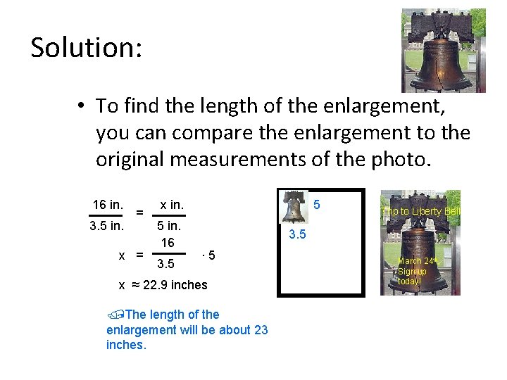 Solution: • To find the length of the enlargement, you can compare the enlargement