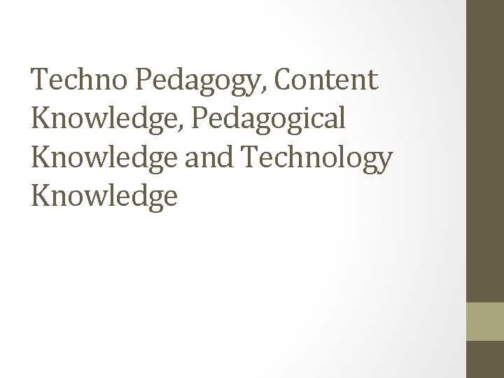 Techno Pedagogy, Content Knowledge, Pedagogical Knowledge and Technology Knowledge 