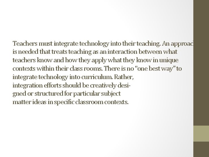 Teachers must integrate technology into their teaching. An approach is needed that treats teaching