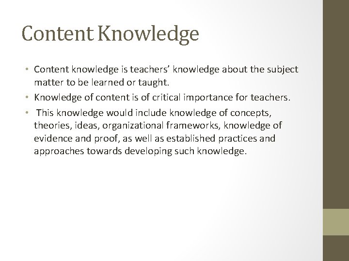 Content Knowledge • Content knowledge is teachers’ knowledge about the subject matter to be