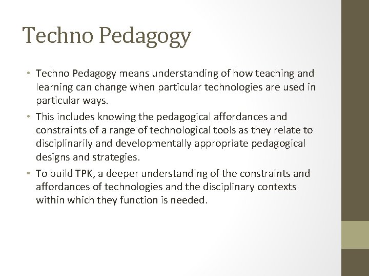 Techno Pedagogy • Techno Pedagogy means understanding of how teaching and learning can change