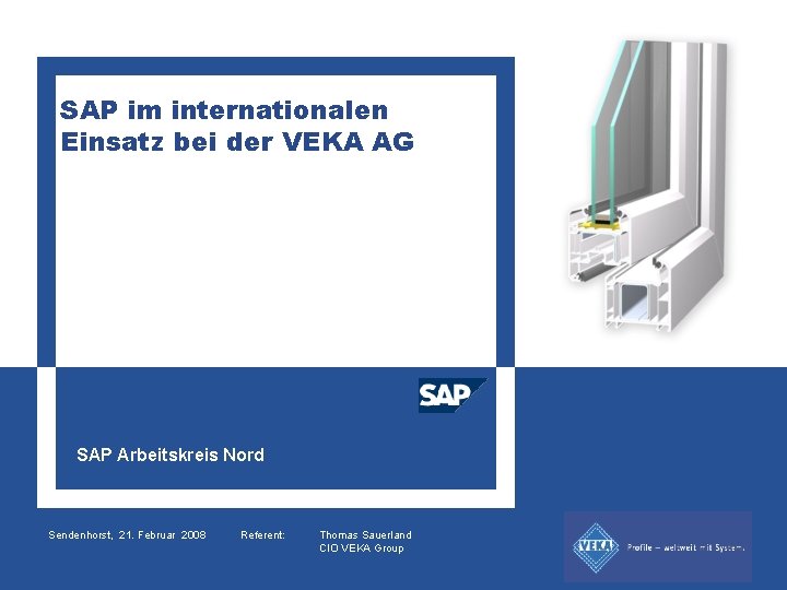 SAP im internationalen Einsatz bei der VEKA AG SAP Arbeitskreis Nord Sendenhorst, 21. Februar