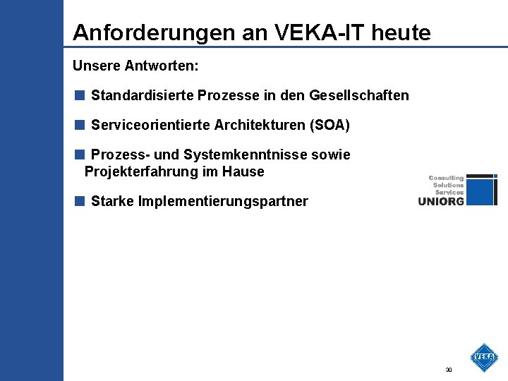 Anforderungen an VEKA-IT heute Unsere Antworten: ■ Standardisierte Prozesse in den Gesellschaften ■ Serviceorientierte