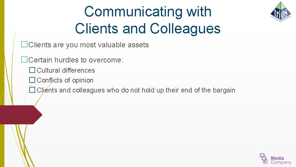 Communicating with Clients and Colleagues �Clients are you most valuable assets �Certain hurdles to