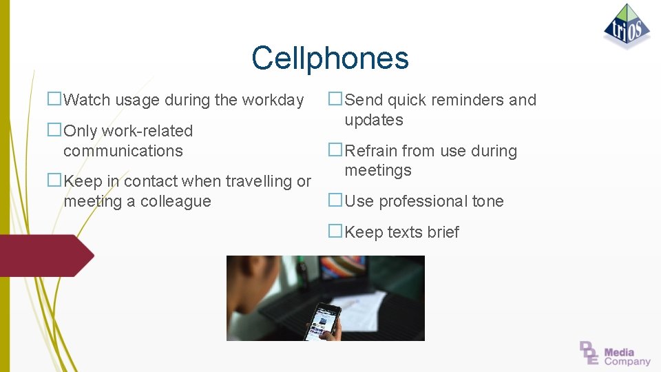 Cellphones �Watch usage during the workday �Only work-related communications �Keep in contact when travelling