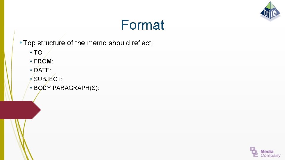 Format • Top structure of the memo should reflect: • TO: • FROM: •