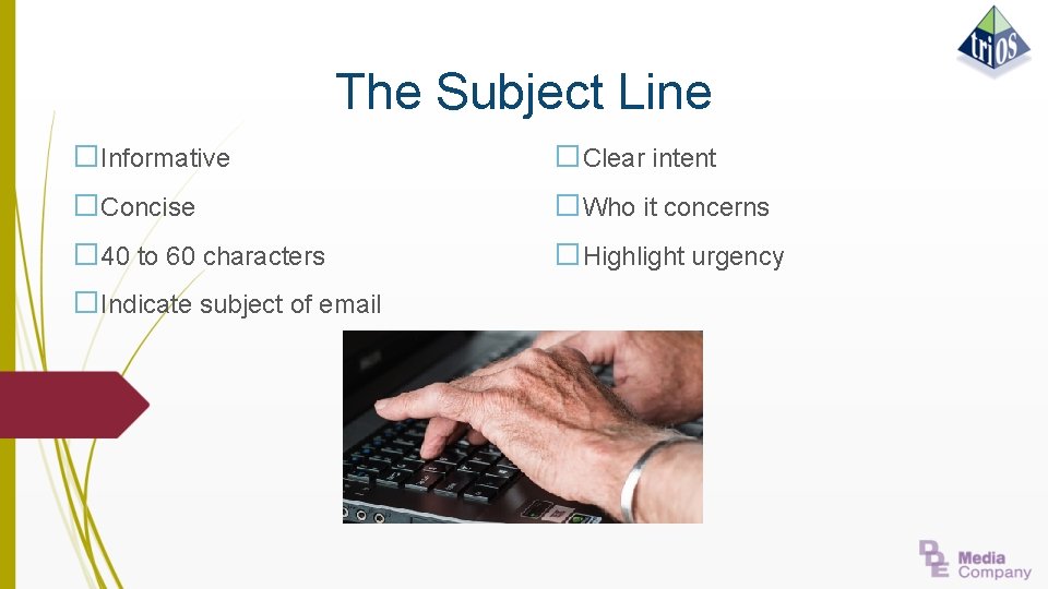 The Subject Line �Informative �Clear intent �Concise �Who it concerns � 40 to 60