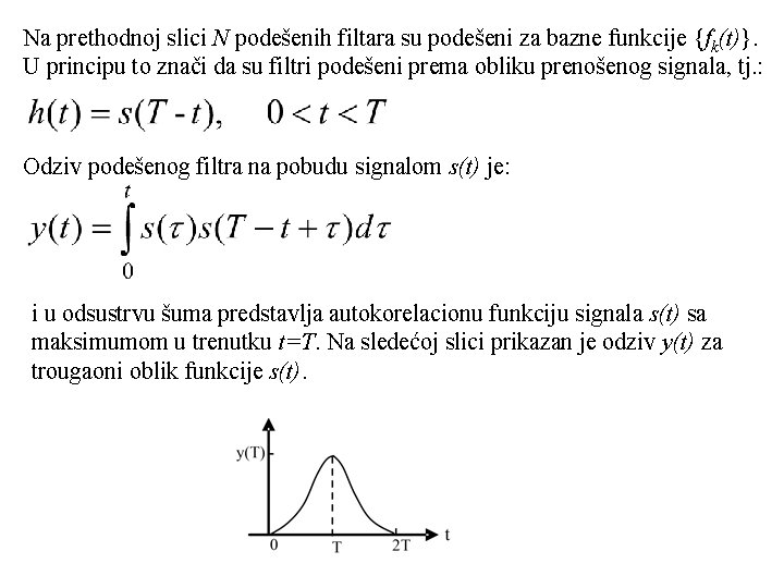 Na prethodnoj slici N podešenih filtara su podešeni za bazne funkcije {fk(t)}. U principu