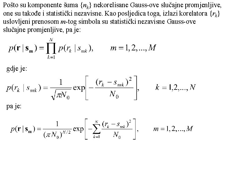 Pošto su komponente šuma {nk} nekorelisane Gauss-ove slučajne promjenljive, one su takođe i statistički