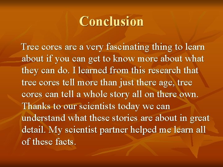 Conclusion Tree cores are a very fascinating thing to learn about if you can