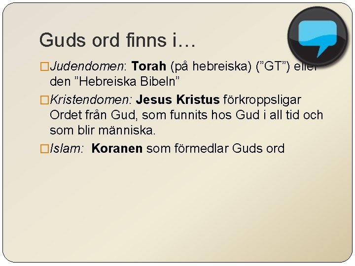 Guds ord finns i… �Judendomen: Torah (på hebreiska) (”GT”) eller den ”Hebreiska Bibeln” �Kristendomen: