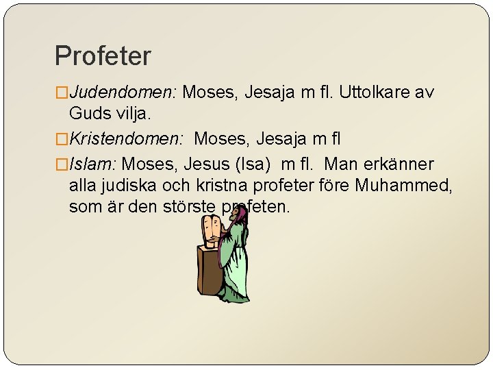 Profeter �Judendomen: Moses, Jesaja m fl. Uttolkare av Guds vilja. �Kristendomen: Moses, Jesaja m