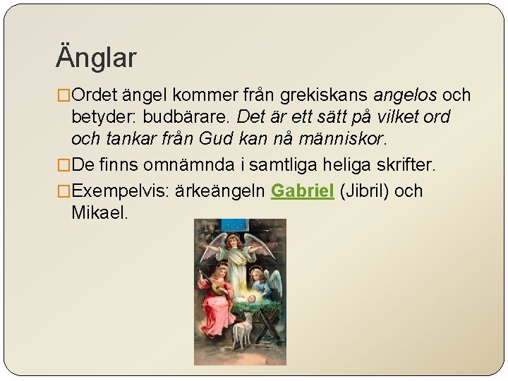 Änglar �Ordet ängel kommer från grekiskans angelos och betyder: budbärare. Det är ett sätt