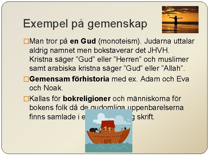 Exempel på gemenskap �Man tror på en Gud (monoteism). Judarna uttalar aldrig namnet men