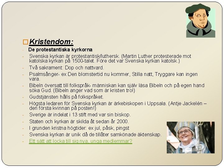 � Kristendom: - De protestantiska kyrkorna - Svenska kyrkan är protestantisk/luthersk. (Martin Luther protesterade