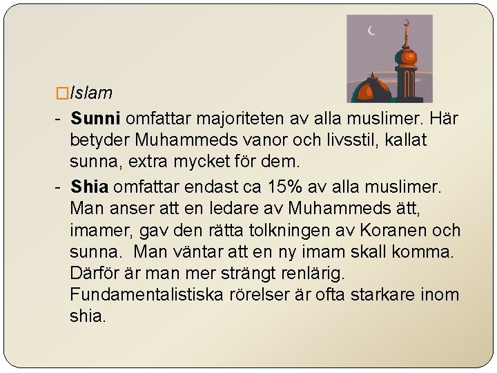 �Islam - Sunni omfattar majoriteten av alla muslimer. Här betyder Muhammeds vanor och livsstil,