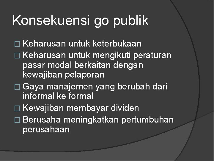 Konsekuensi go publik � Keharusan untuk keterbukaan � Keharusan untuk mengikuti peraturan pasar modal