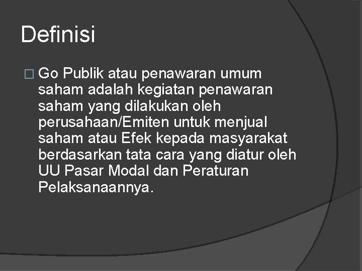 Definisi � Go Publik atau penawaran umum saham adalah kegiatan penawaran saham yang dilakukan