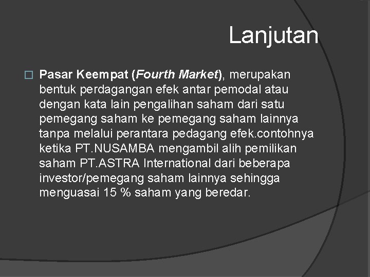 Lanjutan � Pasar Keempat (Fourth Market), merupakan bentuk perdagangan efek antar pemodal atau dengan