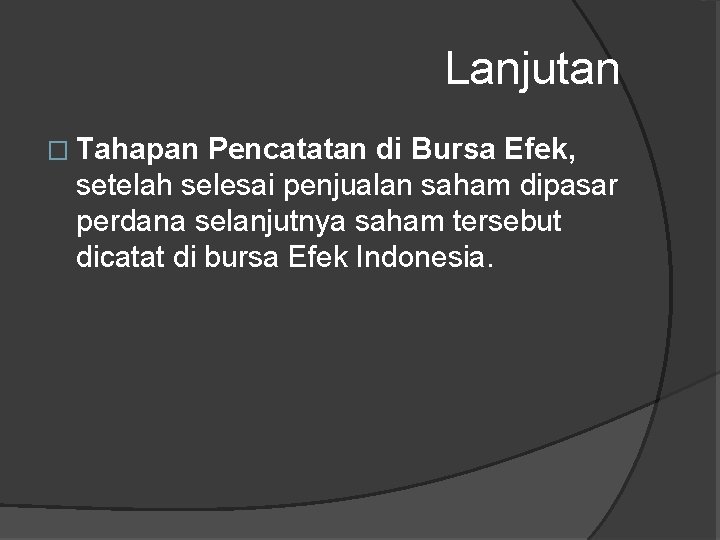 Lanjutan � Tahapan Pencatatan di Bursa Efek, setelah selesai penjualan saham dipasar perdana selanjutnya