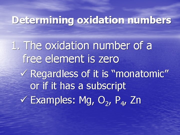 Determining oxidation numbers 1. The oxidation number of a free element is zero ü