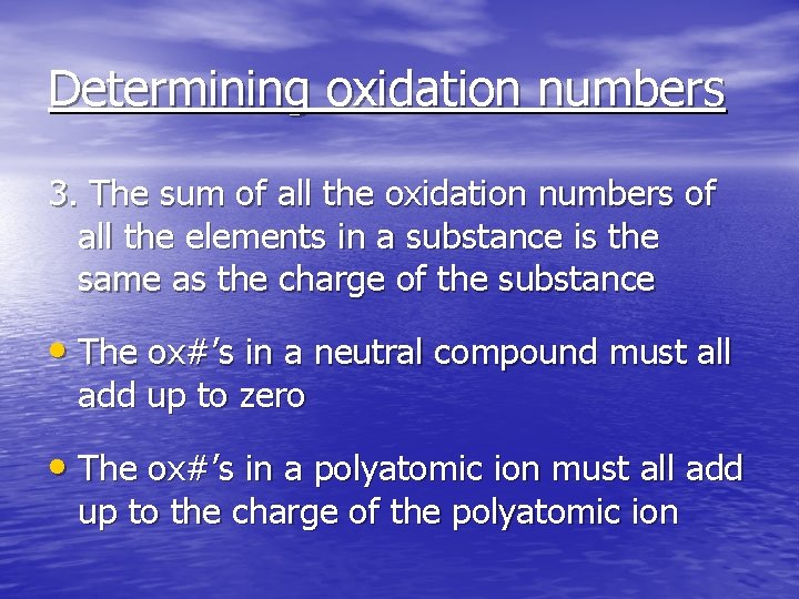 Determining oxidation numbers 3. The sum of all the oxidation numbers of all the