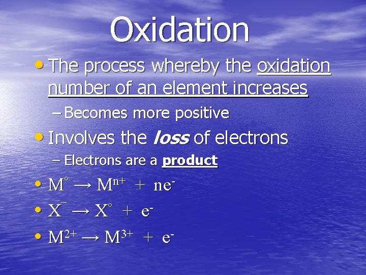 Oxidation • The process whereby the oxidation number of an element increases – Becomes