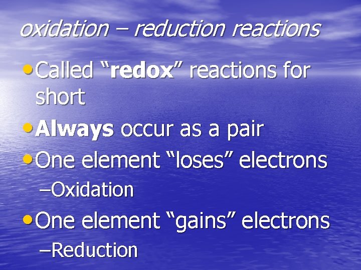 oxidation – reduction reactions • Called “redox” reactions for short • Always occur as