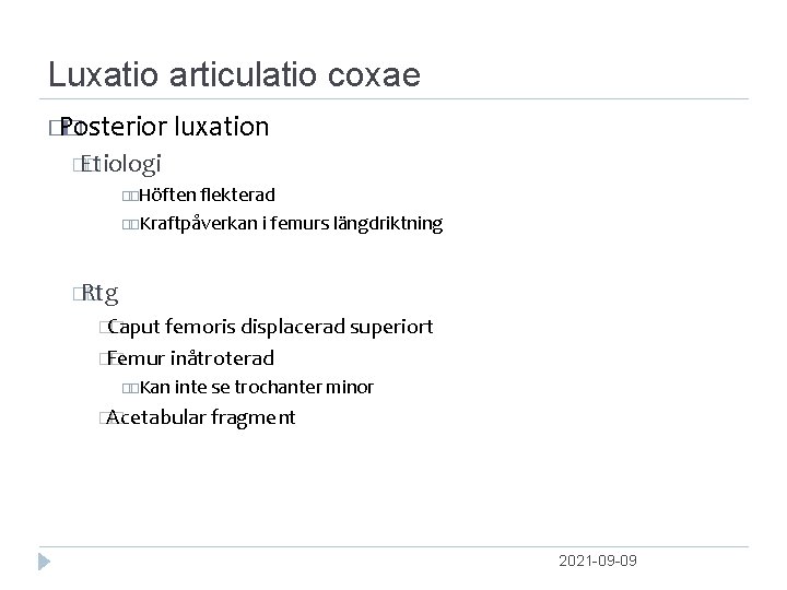 Luxatio articulatio coxae � Posterior � luxation �Etiologi � Höften ﬂekterad Kraftpåverkan i femurs