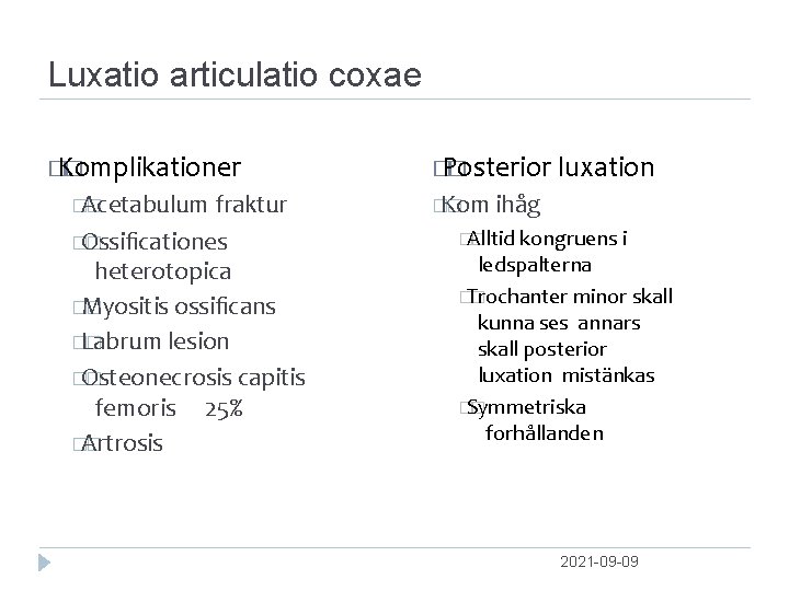 Luxatio articulatio coxae � Komplikationer � �Acetabulum � fraktur �Ossiﬁcationes � heterotopica �Myositis �