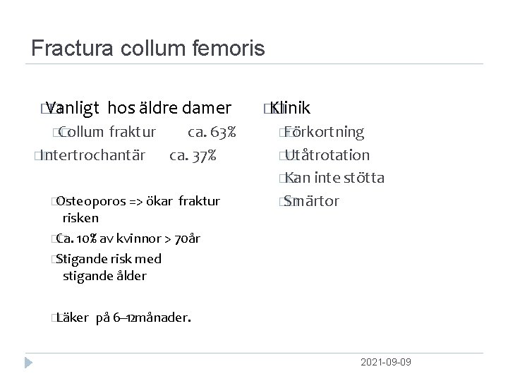 Fractura collum femoris � Vanligt � hos äldre damer �Collum � fraktur �Intertrochantär �