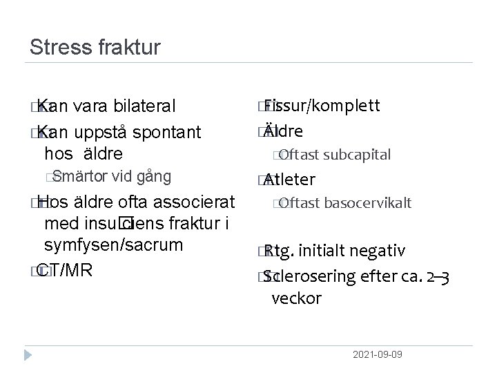 Stress fraktur �Kan � vara bilateral �Kan � uppstå spontant hos äldre �Smärtor �