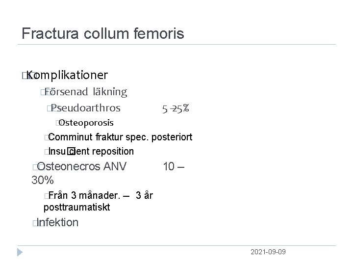 Fractura collum femoris � Komplikationer � �Försenad � läkning �Pseudoarthros � 5 ‐‐ 25%