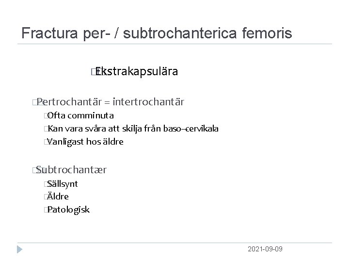 Fractura per / subtrochanterica femoris � Ekstrakapsulära � �Pertrochantär � = intertrochantär �Ofta �